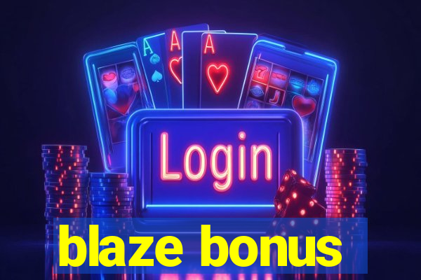 blaze bonus