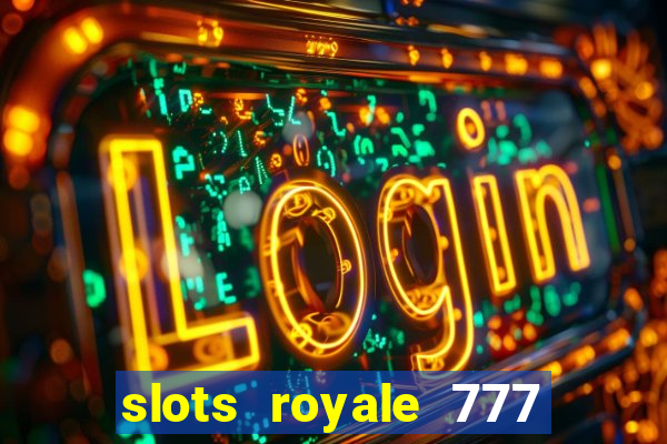 slots royale 777 vegas casino