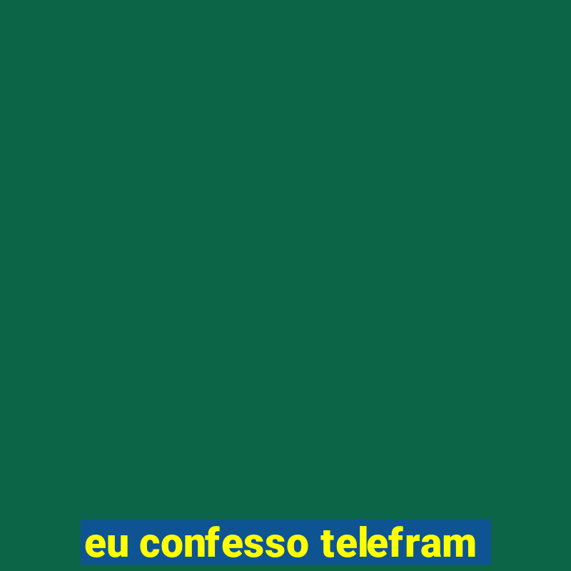 eu confesso telefram