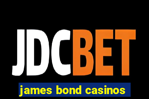 james bond casinos