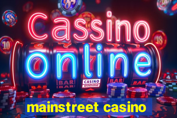 mainstreet casino