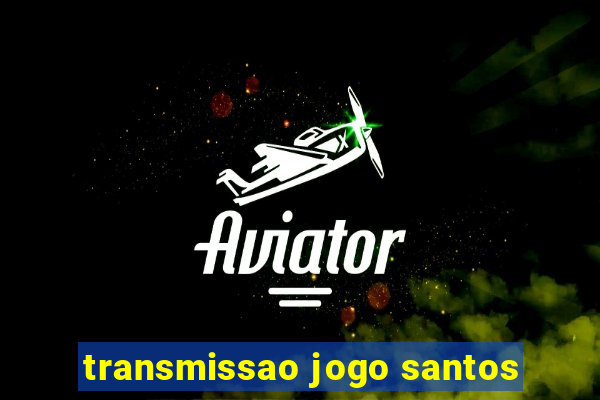 transmissao jogo santos