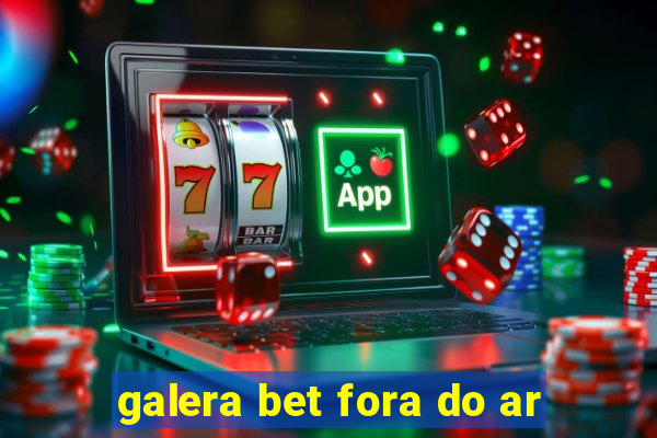 galera bet fora do ar