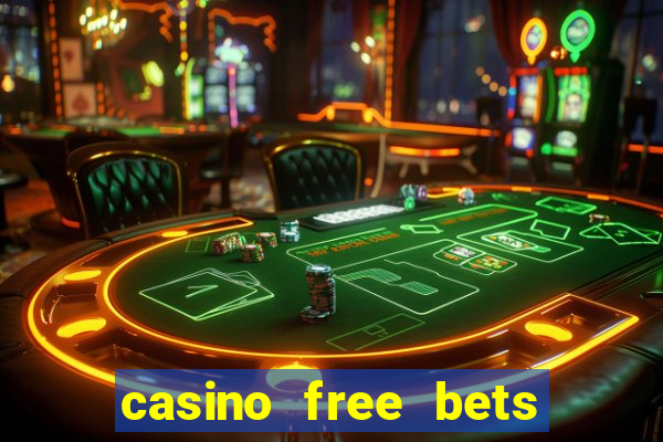 casino free bets no deposit