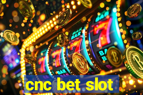 cnc bet slot