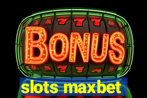 slots maxbet