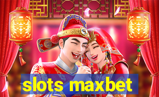 slots maxbet