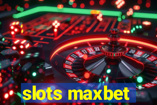 slots maxbet