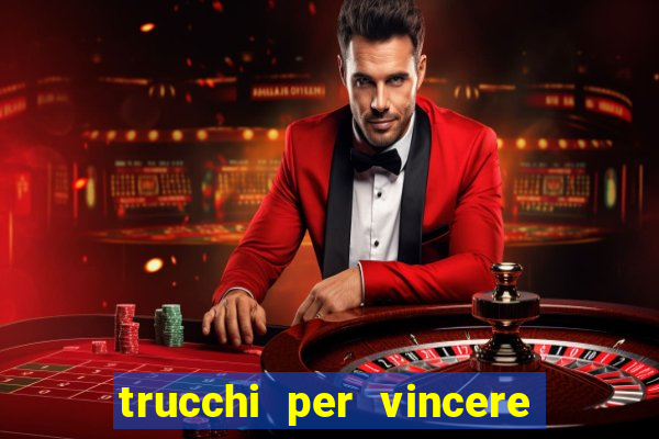 trucchi per vincere alle slot vlt