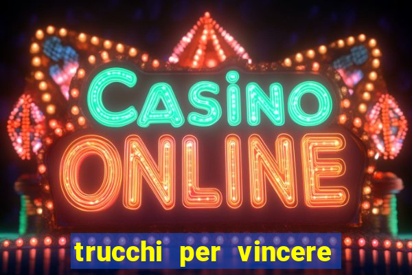 trucchi per vincere alle slot vlt