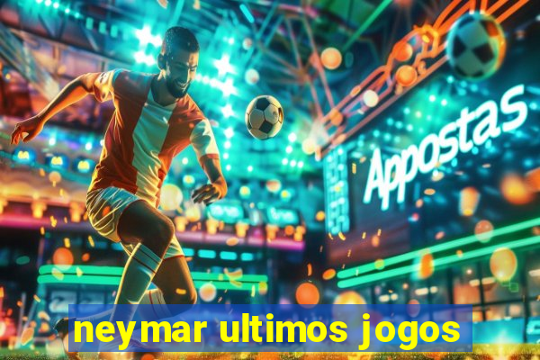 neymar ultimos jogos