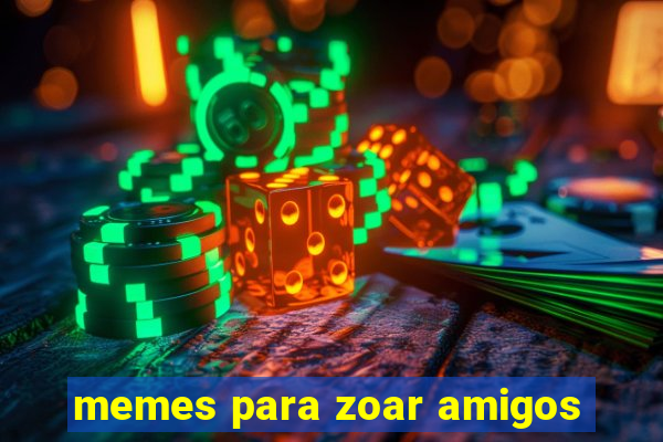 memes para zoar amigos