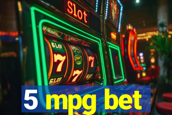 5 mpg bet