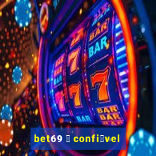 bet69 茅 confi谩vel