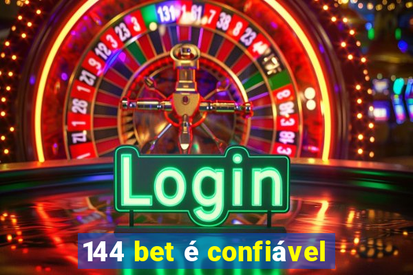 144 bet é confiável