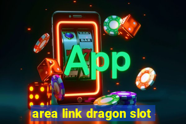 area link dragon slot