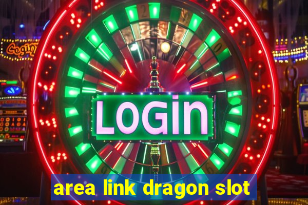 area link dragon slot