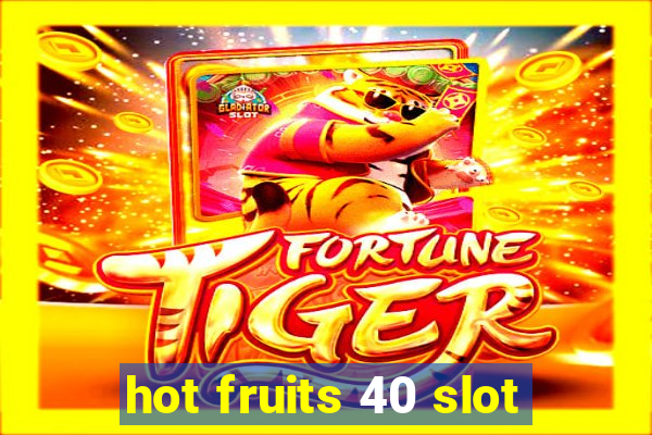 hot fruits 40 slot