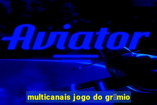 multicanais jogo do gr锚mio