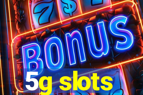 5g slots