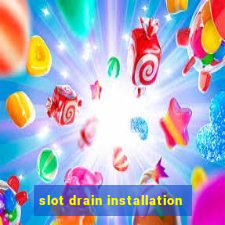 slot drain installation