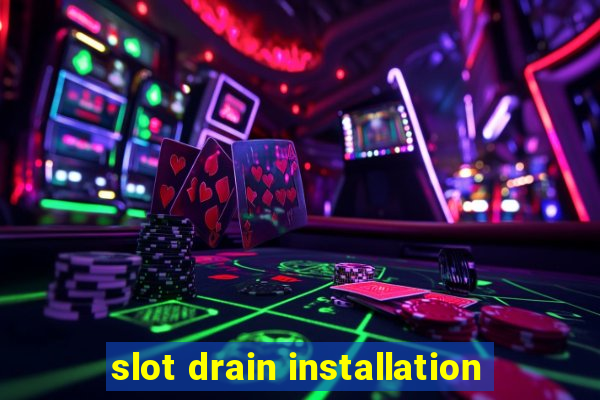 slot drain installation