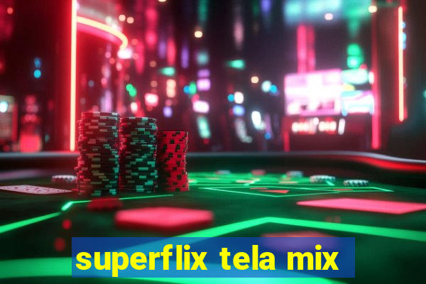 superflix tela mix