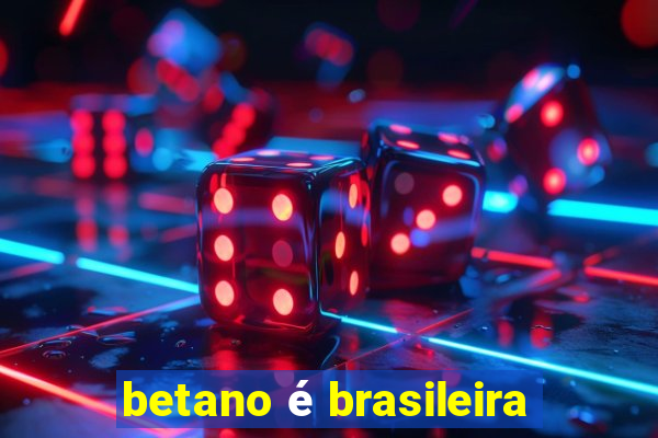 betano é brasileira