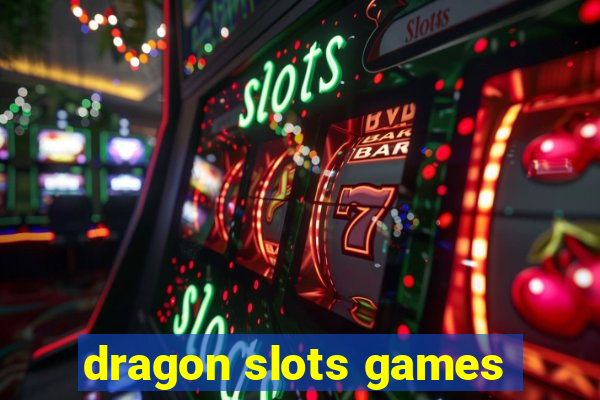 dragon slots games