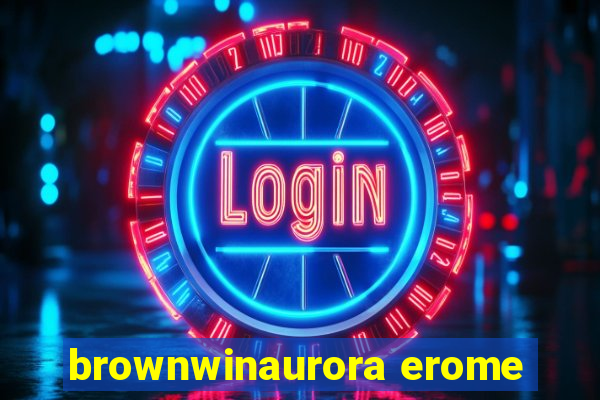 brownwinaurora erome