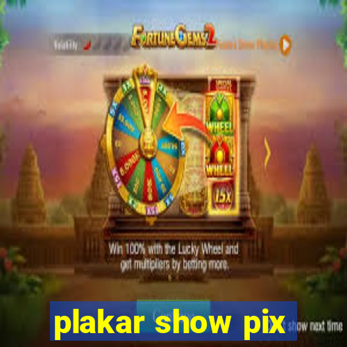 plakar show pix