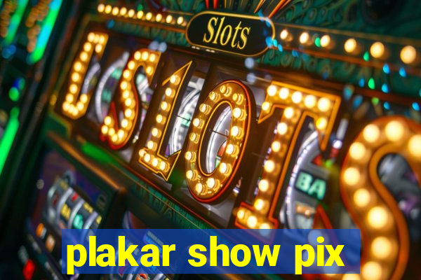 plakar show pix