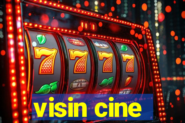 visin cine