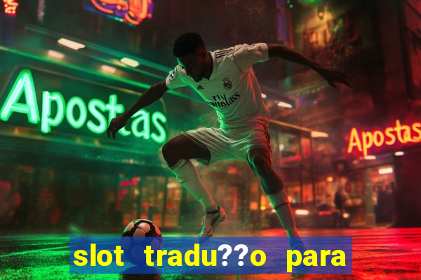 slot tradu??o para o português