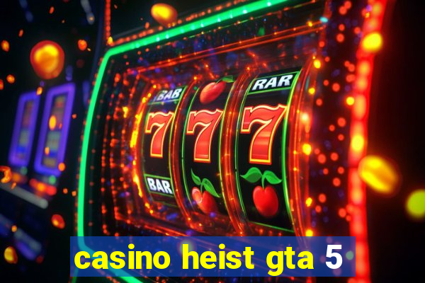 casino heist gta 5