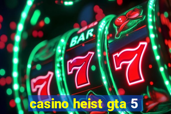 casino heist gta 5