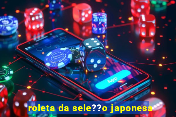 roleta da sele??o japonesa