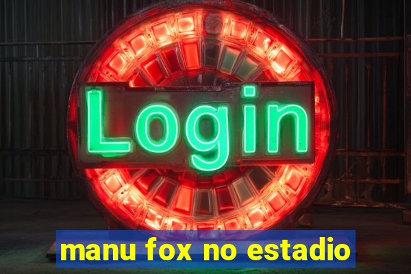 manu fox no estadio