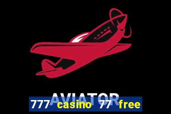 777 casino 77 free spins no deposit