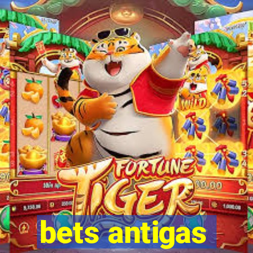 bets antigas