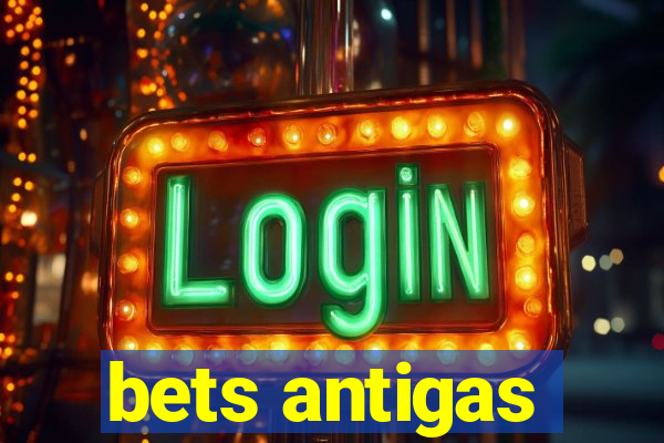 bets antigas