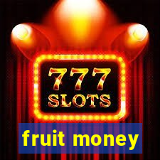 fruit money