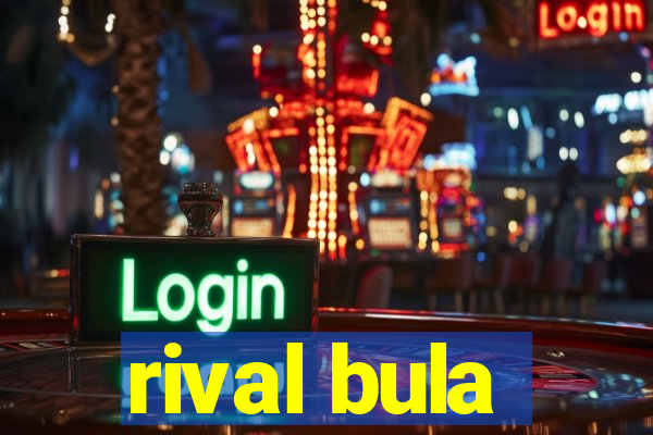 rival bula