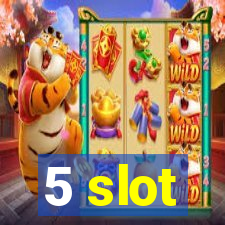 5 slot