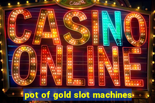 pot of gold slot machines