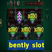 bently slot