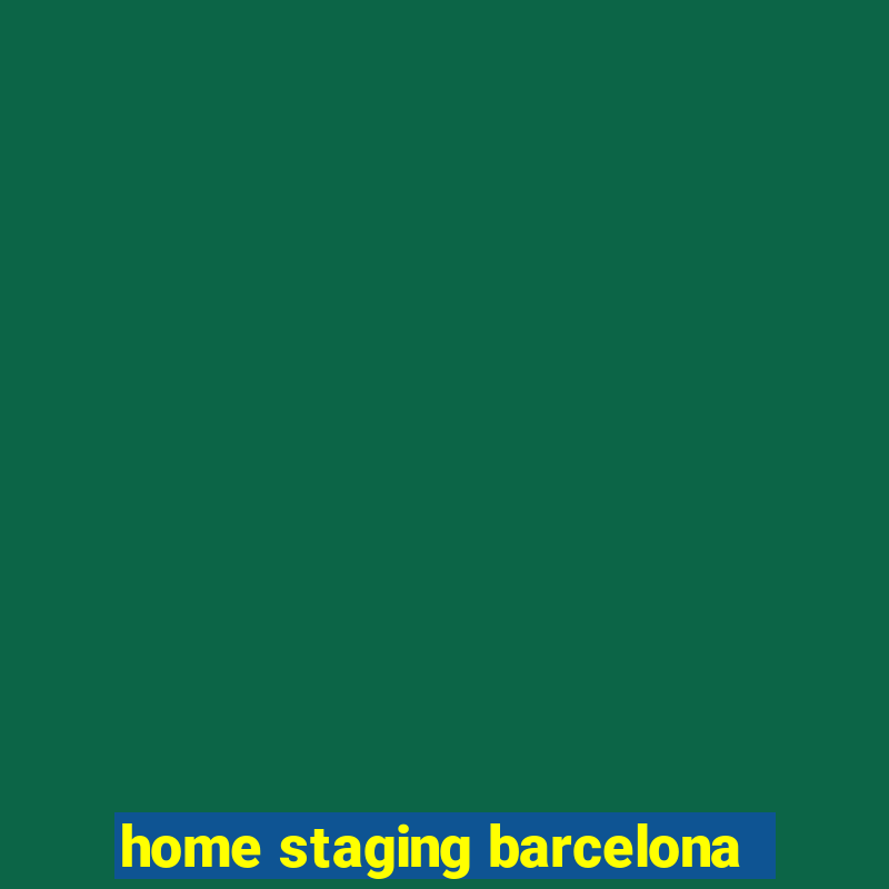 home staging barcelona