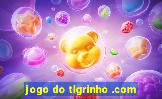 jogo do tigrinho .com