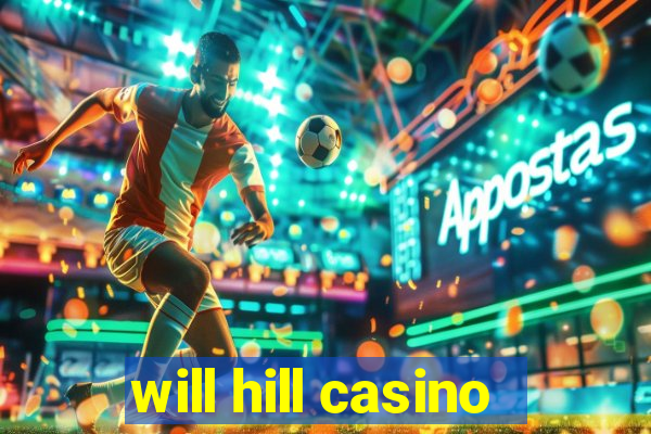 will hill casino