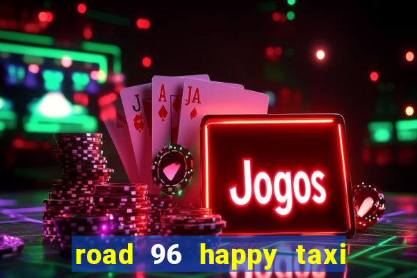 road 96 happy taxi security call password